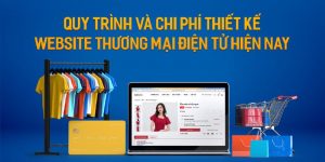 Tổng quan chi phí và quy trình thiết kế website thương mại điện tử chuyên nghiệp