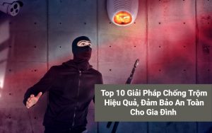 top Giải Pháp Chống Trộm