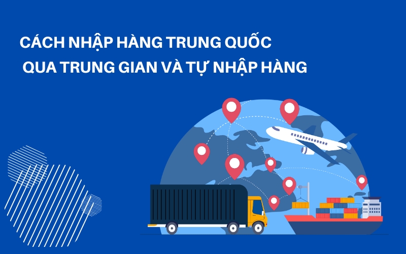 cách nhập hàng trung quốc về việt nam