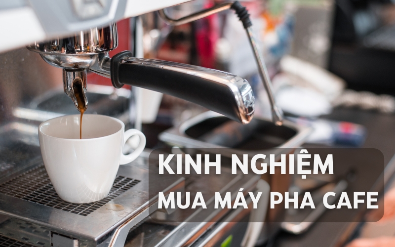 kinh nghiệm mua máy pha cafe