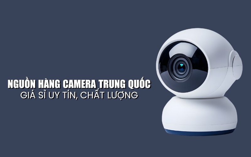 nguồn hàng camera trung quốc